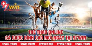 Thể Thao Online - Cá Cược Đỉnh Cao Mỗi Ngày Tại 97Win